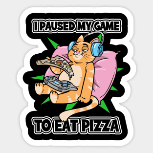 I Paused My Game To Eat Pizza Gamer Cat Sticker